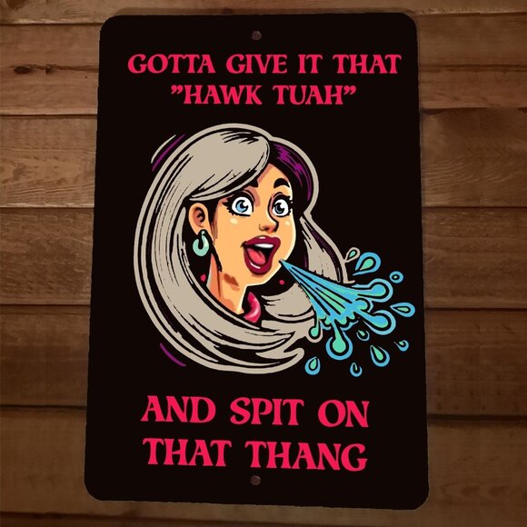 Gotta Give It That Hawk Tuah Girl Spit on That Thang 8x12 Metal Wall Sign Poster - Picture 1 of 1